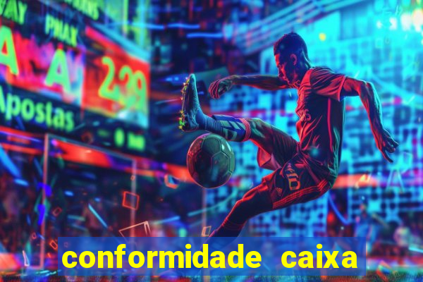 conformidade caixa quanto tempo demora